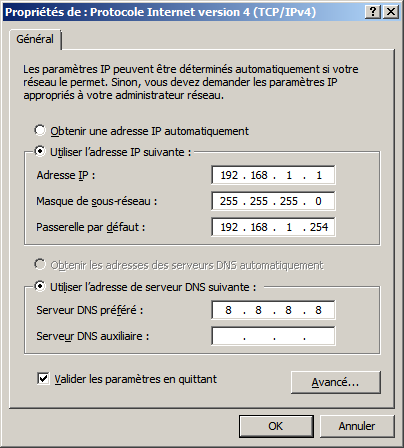 Texte de remplacement généré par une machine : de: Protocole Internet version 4 (TCP/IPv4)] iJ.J Les paramètres IP peuvent être déterminés automatiquement si voire réseau Ie permet. Sinon, vous devez demander les paramètres IP appropriés à votre administrateur réseau. r Qbtenir une adresse IP automatiquement r# Ubliser l’adresse IP suivante : AdresselP: 192.168. 1 . 1 Masque de sous-réseau: 255 . 255 . 255 . 0 Passerelle par défaut: 192 . 168 . 1 . 254 C c’p.ei or es dUICSSCS ues serveurs [iNS autorriatiquernerit r-6 Utihser l’adresse de serveur DNS suivante: ServeurDNSpréféré: 8 . 8 . 8 . 8 Serveur DNS auxiliaire: I . P Valider les paramètres en quttant Avancé.., j OK Annuler