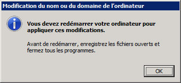 Texte de remplacement généré par une machine : ‘Modification du nom ou du domaine de l’ordinateur O Vous devez redémarrer votre ordinateur pour - appliquer ces modifications. Avant de redémarrer, enregísfrez les fichiers ouverts et fermez tous les programmes.