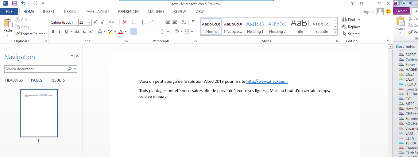 Texte de remplacement généré par une machine : ?  -  Sign in  Fichier • Co Co Coller . jRe Pr Blocs-notes: n SAERT Caldera Beiser HAGER CG57 CG54 IRCAD Cryosta ‘ ITECBA CCI C MEEF HotelC CHErste Eurome ROCHE I Viwame SAM l. CEFA TERRA . Chatea CHdeSa test - Microsoft Word Preview DESIGN PAGE LAYOUT REFERENCES MAIUNGS REVIEW VIEW 4). Ø ; HOME INSERT j $Cut Eiibri (Body) .111 . Â A Aa. Li Copy Paste B I U . , x  .  Format Painter Clipboard Font r Navigation Search document HEADINGS PAGES RESULTS i ¶1 =-=-== = -= = ________ --- . tFind . AaBbCcDc AaBbCcDc AaBbC AaBbCc[ Aa131 AaBbCCE .ac Replace lT Normal lT No Spac... Heading 1 Heading 2 Title Subtitle   Seed. Styles r Editing Paragraph Voici un petit aperçulde la solution Word 2013 pour te site http://www.jhackeur.fr Trois plantages ont été nécessaires afin de parvenir à écrire ses lignes... Mais au bout d’un certain temps, cela va mieux;) 1